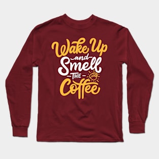 Wake Up And Smell The Coffee Quote Artwork Long Sleeve T-Shirt